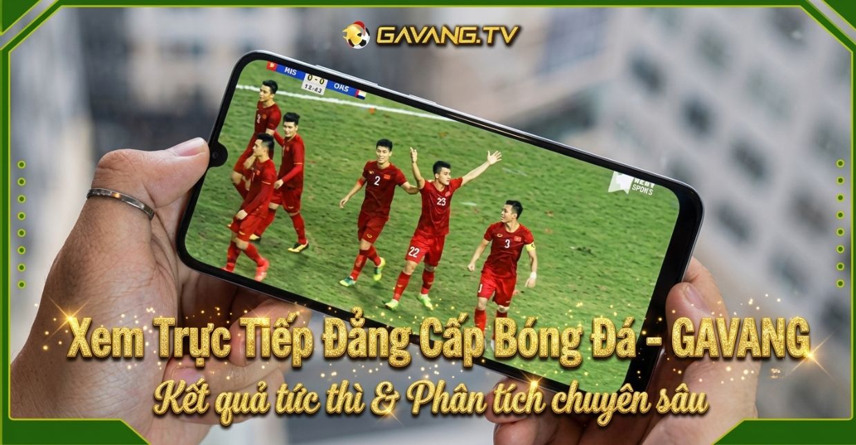Trải nghiệm xem bóng đá thuận tiện tại GaVangTV